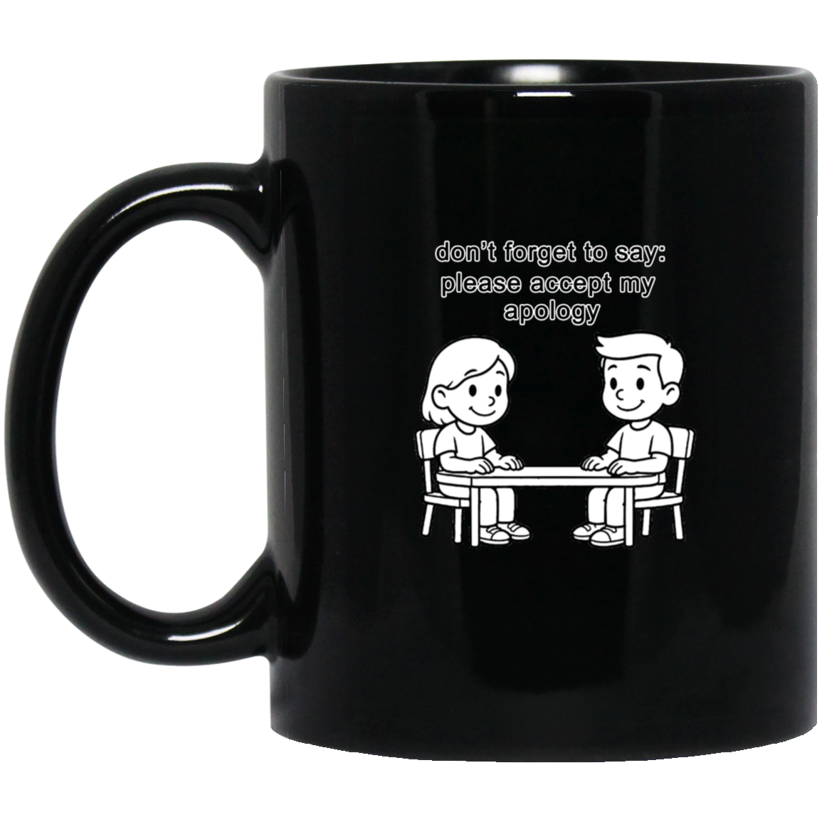 DON’T FORGET PLEASE ACCEPT MY APOLOGY BLACK MUG